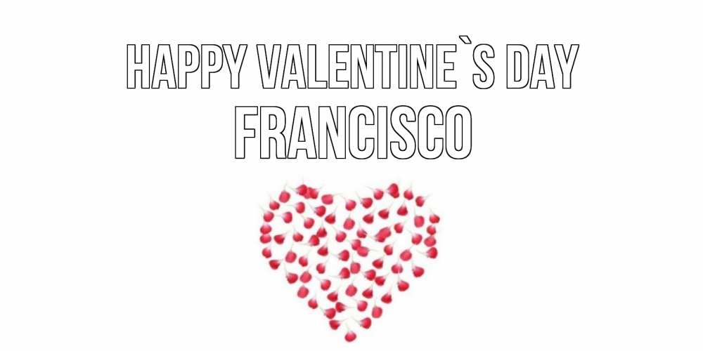 Greetings card с именем, Francisco Happy Valentine`s Day сердечко для любимой Greetings with text for free download 